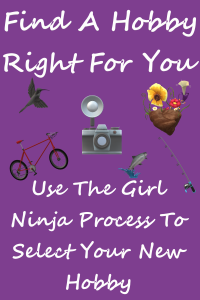 purple rectangle with scattered pictures of birds, a bicycle, a camera, a fish and fishing pole, and flowers. Around the scattered items white swirly text reads Find A Hobby Right For You Use the Girl Ninja Process to Select Your New Hobby