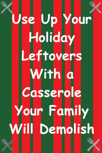 red and green striped rectangle with white text that reads Use Up Your Holiday Leftovers With a Casserole Your Family Will Demolish