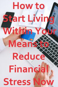 One hand is holding a credit card and the other hand is on the touchpad of an open laptop. Over the laptop and hands large red text reads How to Start Living Within Your Means to Reduce Financial Stress Now