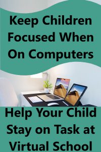 Two laptops open on a desk with black text on green background that reads Keep Children Focused When on Computers Stay on Task at Virtual School