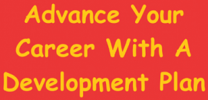 Red rectangle with Bright yellow text that reads Advance Your Career With A Development Plan. Learn what a development plan is and how to use a development plan to advance your career. Start here with a development plan template. 