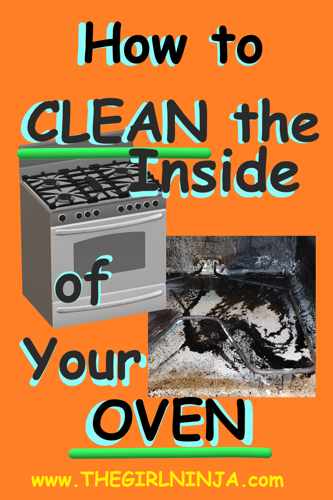 Orange rectangle with black text that has a blue shadow reads How to CLEAN the Inside of Your OVEN. Text is laid over images of a closed oven and a close up a the inside of of an oven. Yellow text at bottom center reads www.THEGIRLNINJA.com