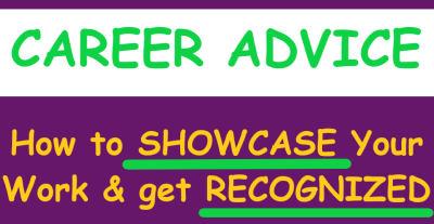 purple rectangle with green text across the top that reads CAREER ADVICE. Yellow text reads How to SHOWCASE Your Work & Get RECOGNIZED.